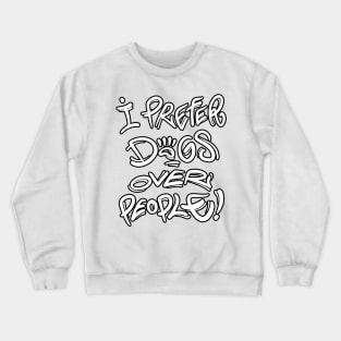 I prefer dogs over people Crewneck Sweatshirt